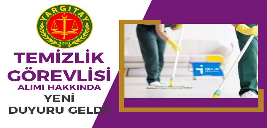 Yargıtay Başkanlığı İŞKUR İle Temizlik Görevlisi Alımı Hakkında Duyuru Geldi!