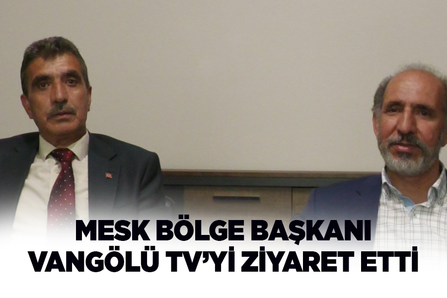 MESK Bölge Başkanı Vangölü TV’yi ziyaret etti