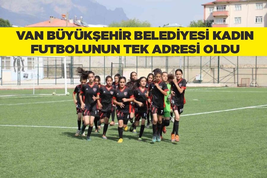 Van Büyükşehir Belediyesi kadın futbolunun tek adresi oldu