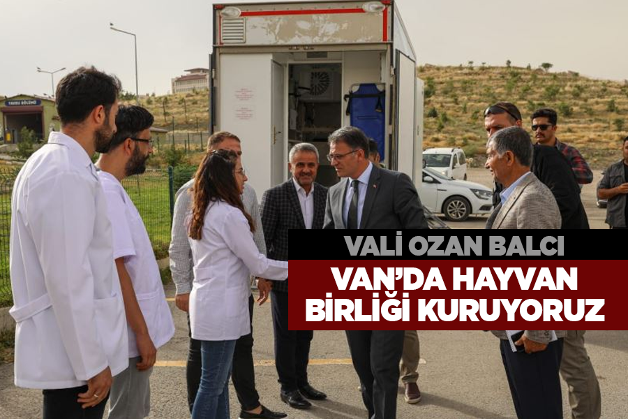 Vali Ozan Balcı: “Van’da hayvan birliği kuruyoruz”