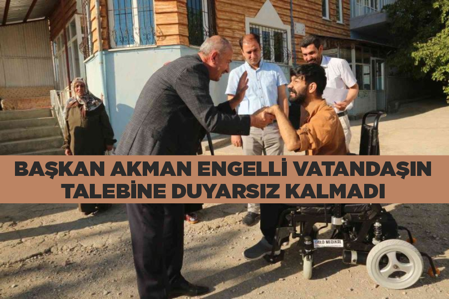 Başkan Akman engelli vatandaşın talebine duyarsız kalmadı