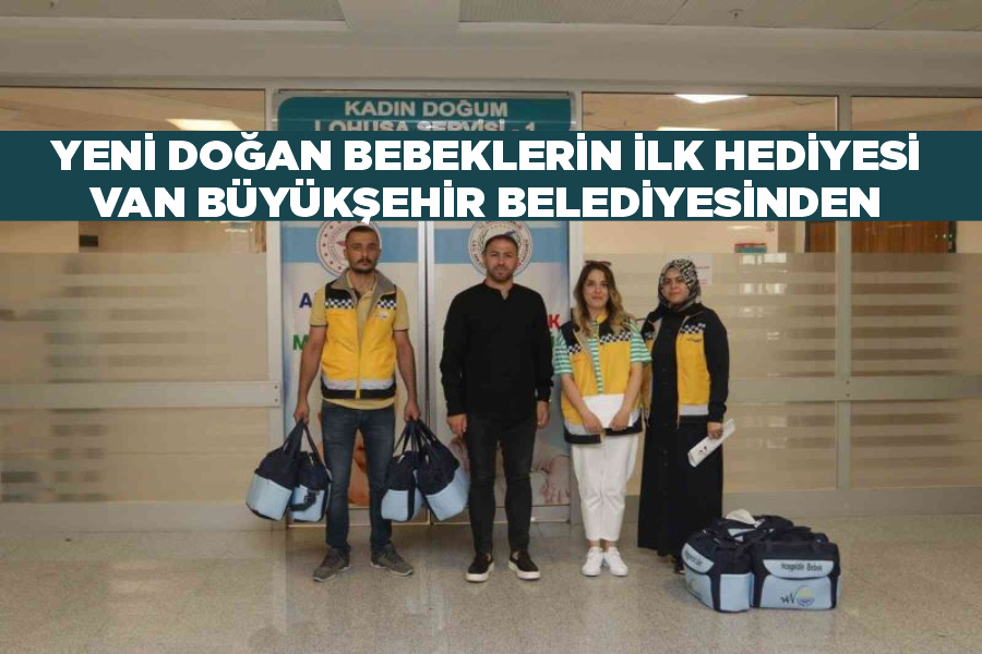 Yeni doğan bebeklerin ilk hediyesi Van Büyükşehir Belediyesinden