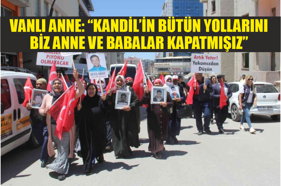 Vanlı anne: “Kandil’in bütün yollarını biz anne ve babalar kapatmışız”