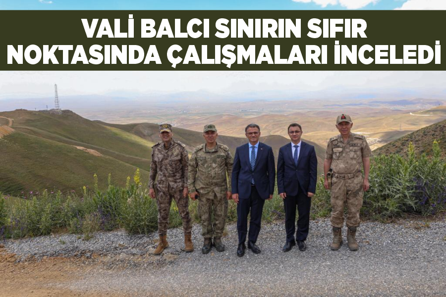 Vali Balcı sınırın sıfır noktasında çalışmaları inceledi