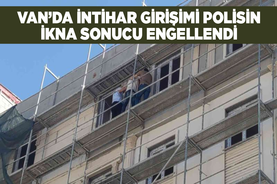 Van’da intihar girişimi polisin ikna sonucu engellendi