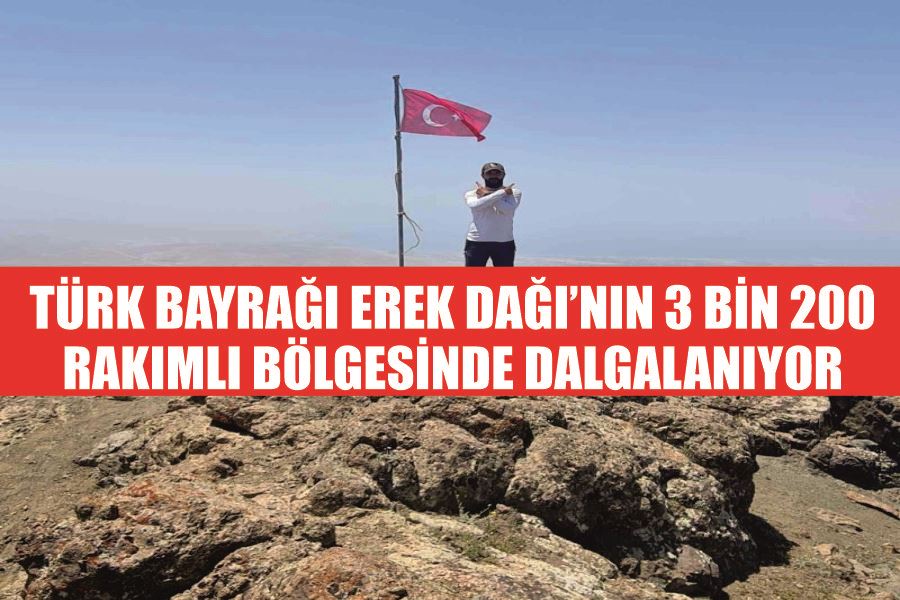 Türk Bayrağı Erek Dağı’nın 3 bin 200 rakımlı bölgesinde dalgalanıyor