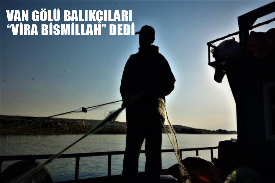 Van Gölü balıkçıları “Vira Bismillah” dedi