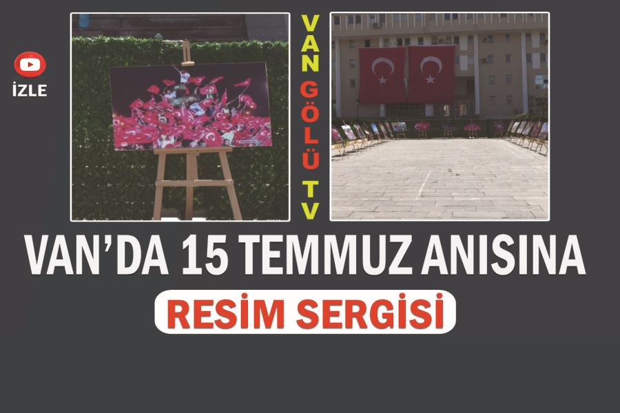 Van’da 15 Temmuz anısına resim sergisi  