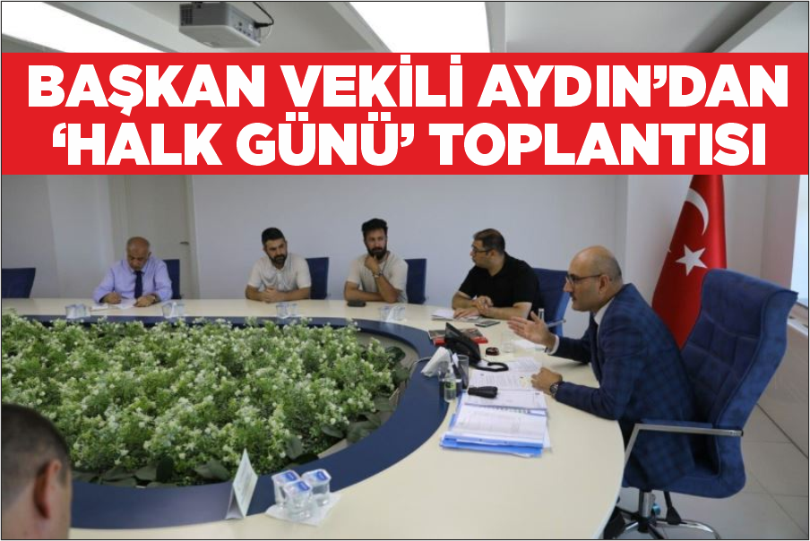 Başkan Vekili Aydın’dan ‘Halk Günü’ toplantısı