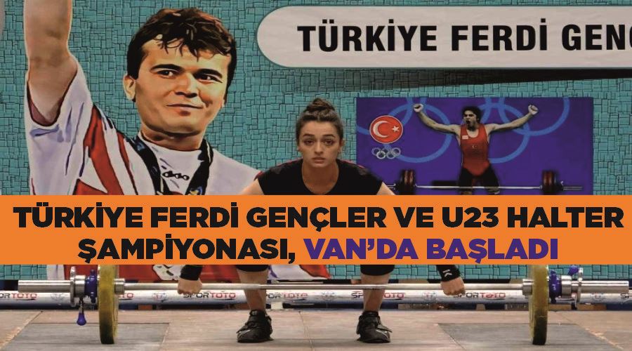 Türkiye Ferdi Gençler ve U23 Halter Şampiyonası, Van’da başladı