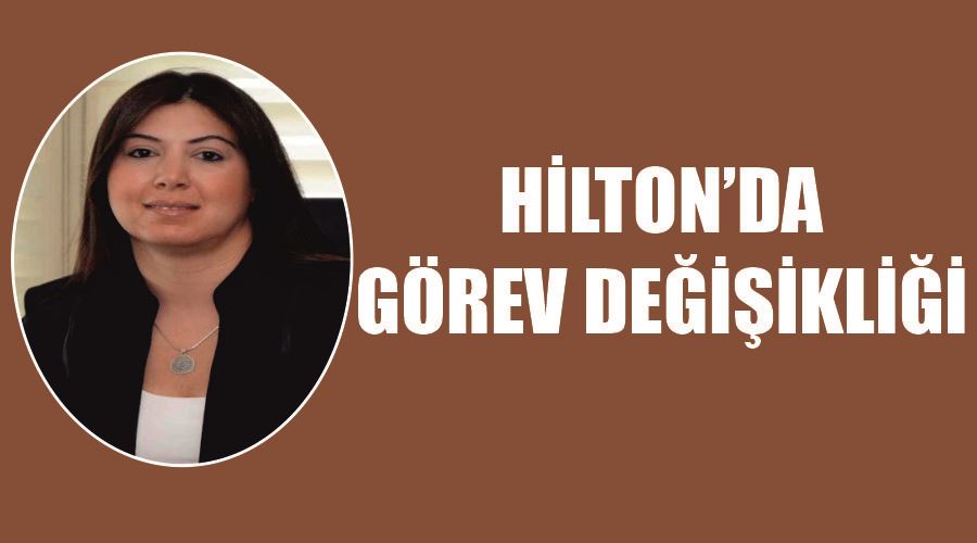 Hilton’da görev değişikliği