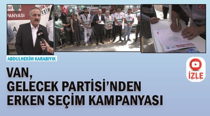 Gelecek Partisi Van teşkilatından erken seçim kampanyası