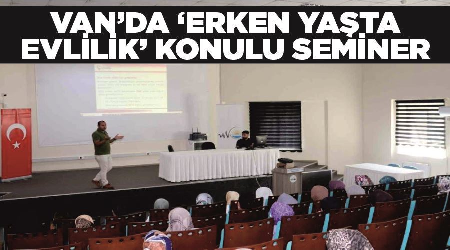 Van’da ‘Erken Yaşta Evlilik’ konulu seminer