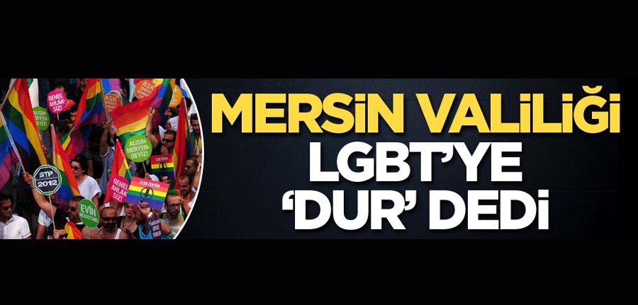Mersin Valiliği LGBT’ye ‘dur’ dedi
