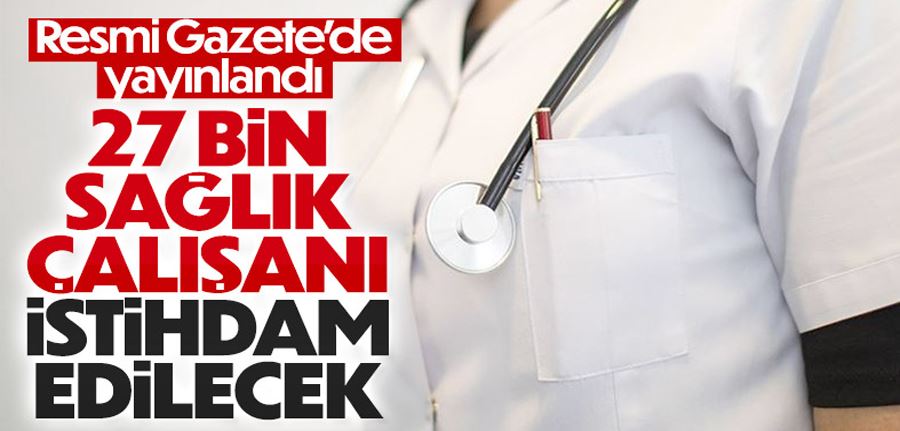 Sağlık Bakanlığı, 27 bin sözleşmeli personel alacak