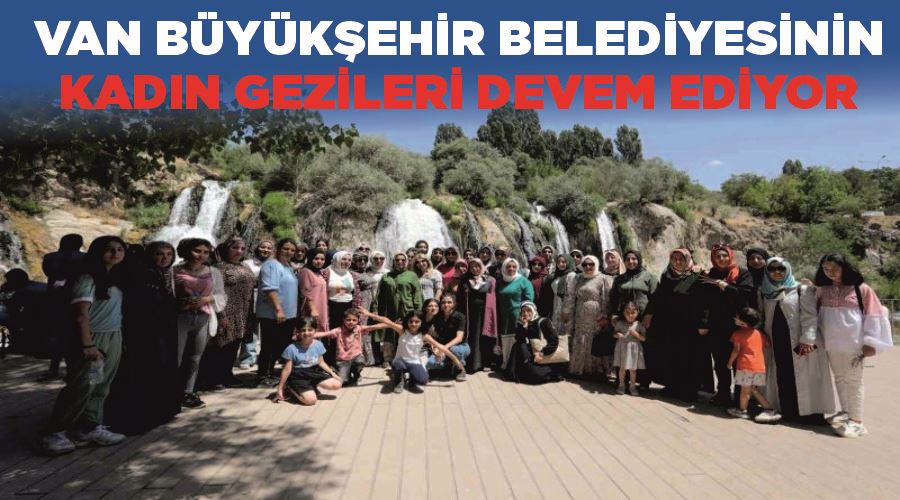 Van Büyükşehir Belediyesinin kadın gezileri devem ediyor