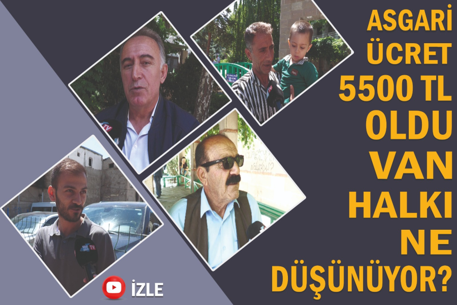 Asgari ücret 5 bin 500 TL oldu. Van halkı ne düşünüyor? 