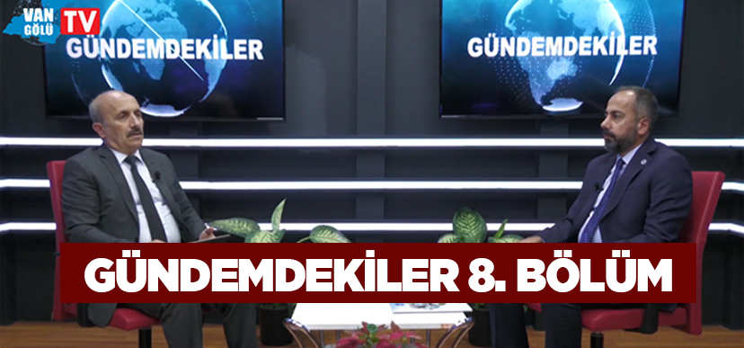 Gündemdekiler 8. Bölüm: Van YYÜ Rektörü Prof. Dr. Hamdullah Şevli