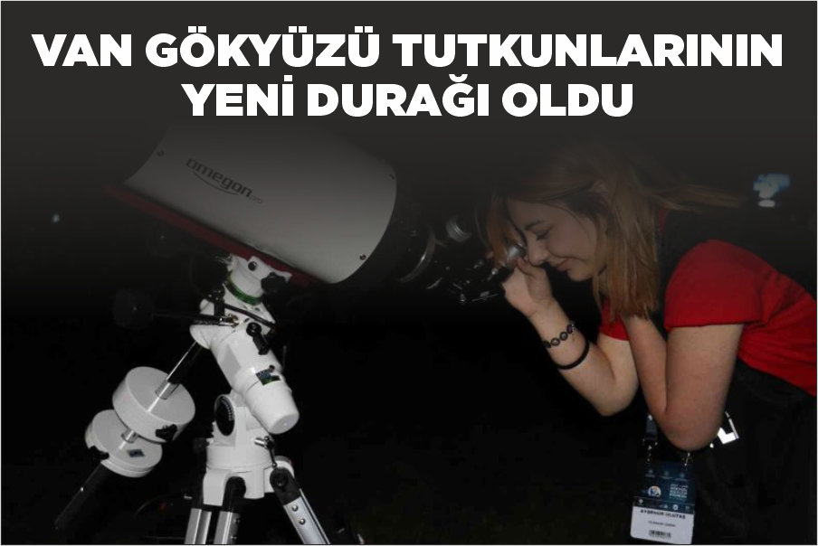 Van gökyüzü tutkunlarının yeni durağı oldu