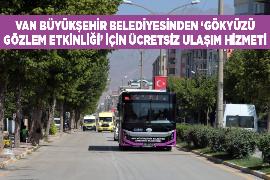 Van Büyükşehir Belediyesinden ‘Gökyüzü Gözlem Etkinliği’ için ücretsiz ulaşım hizmeti