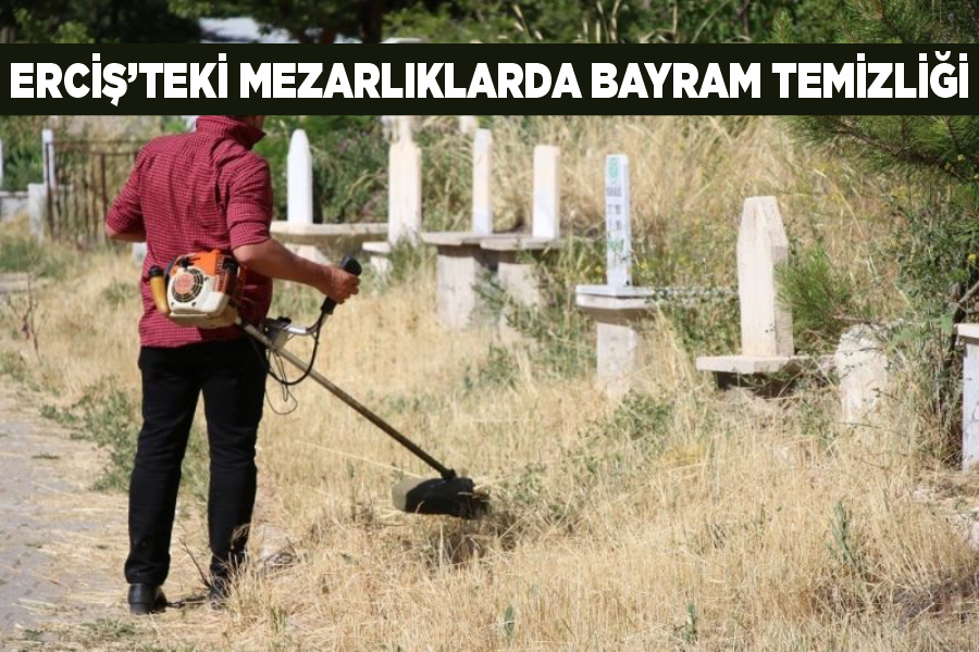 Erciş’teki mezarlıklarda bayram temizliği