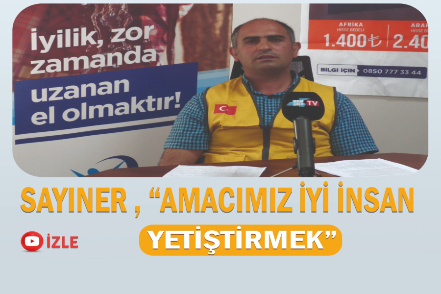 Mehmet Şefik Sayıner , “amacımız iyi insan yetiştirmek”