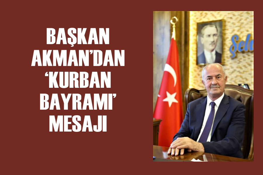 Başkan Akman’dan ‘Kurban Bayramı’ mesajı