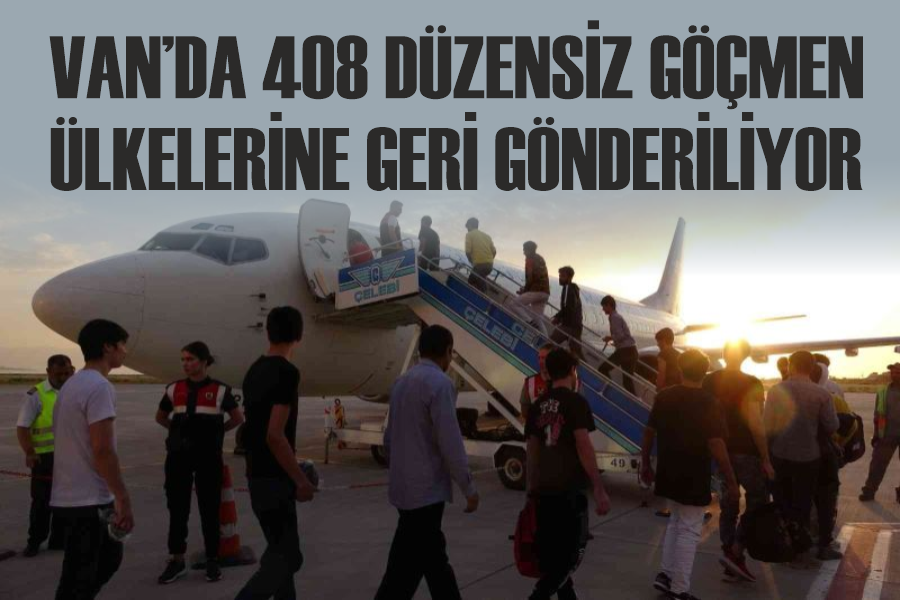 Van’da 408 düzensiz göçmen ülkelerine geri gönderiliyor