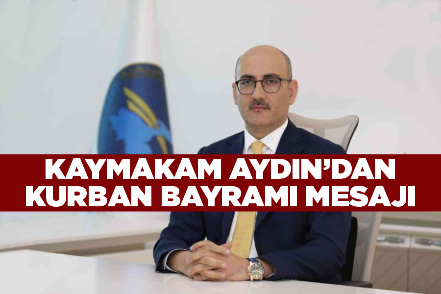 Kaymakam Aydın’dan Kurban Bayramı mesajı