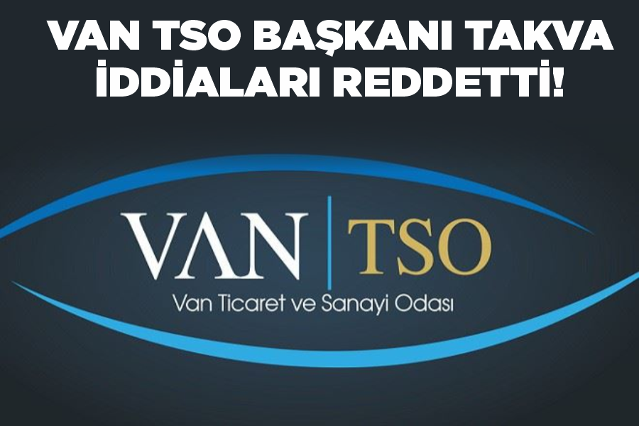 Van TSO Başkanı Takva iddiaları  reddetti!