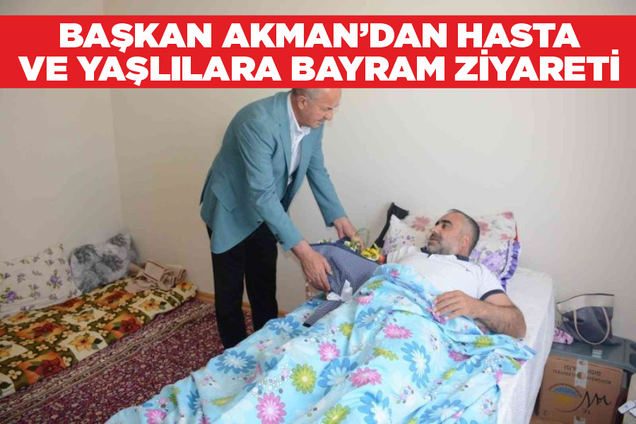 Başkan Akman’dan hasta ve yaşlılara bayram ziyareti