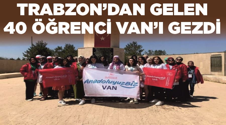 Trabzon’dan gelen 40 öğrenci Van’ı gezdi
