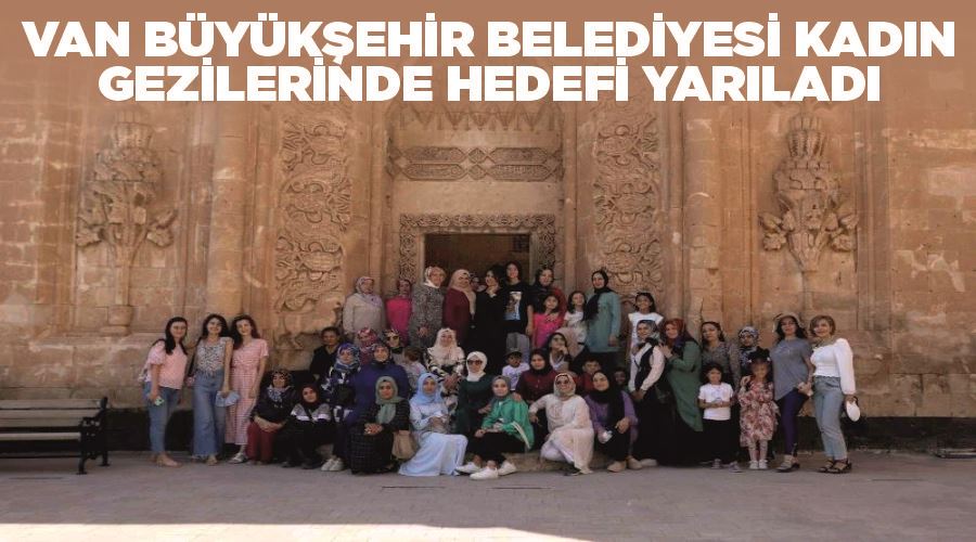 Van Büyükşehir Belediyesi kadın gezilerinde hedefi yarıladı