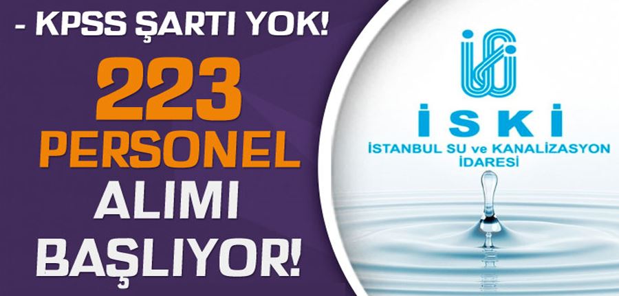 İSKİ 223 Personel Alımı Başlıyor! KPSS YOK! Kimler Başvuru Yapabilir?