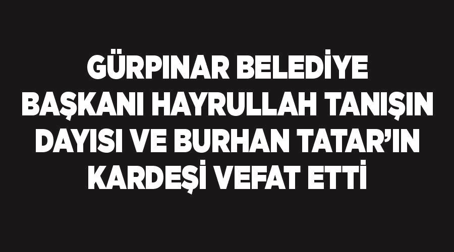 Gürpınar Belediye Başkanı Hayrullah Tanış’ın dayısı Hacı Lütfü Tatar vefat etti