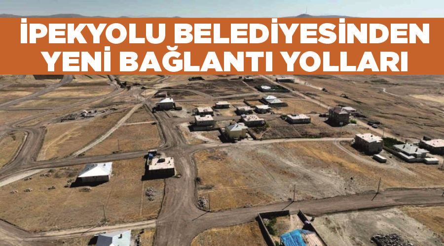 İpekyolu Belediyesinden yeni bağlantı yolları