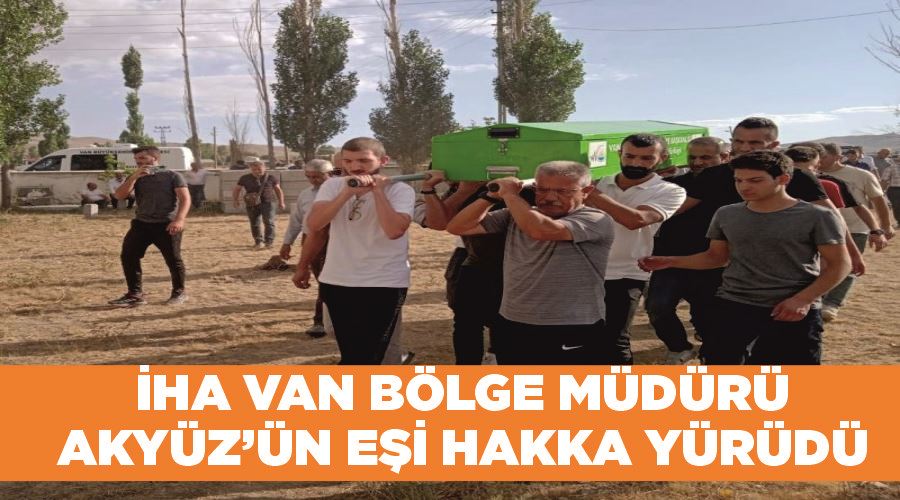 İHA Van Bölge Müdürü Akyüz’ün eşi Hakka yürüdü