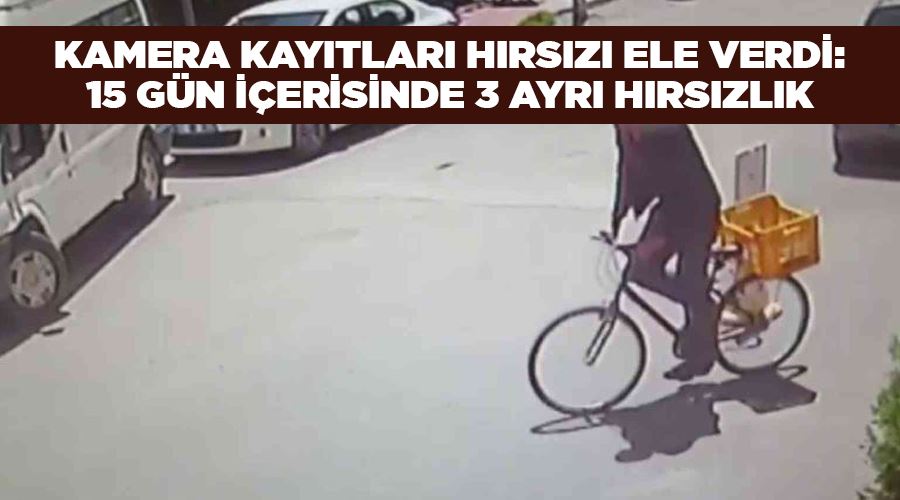 Kamera kayıtları hırsızı ele verdi: 15 gün içerisinde 3 ayrı hırsızlık