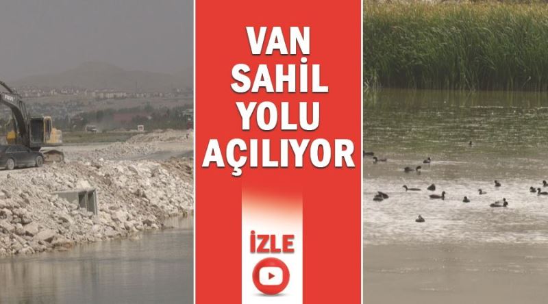 Van sahil yolu açılıyor