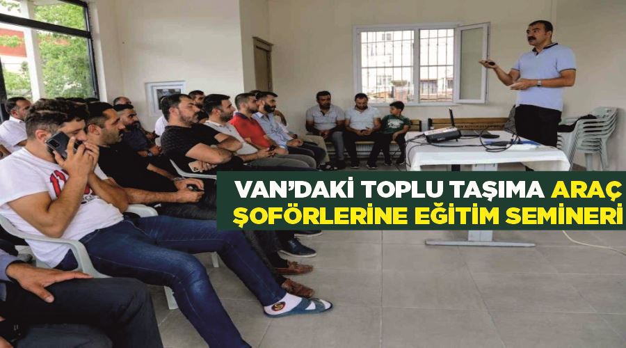 Van’daki toplu taşıma araç şoförlerine eğitim semineri