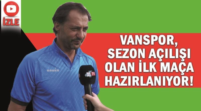 Vanspor, sezon açılışı olan ilk maça hazırlanıyor!