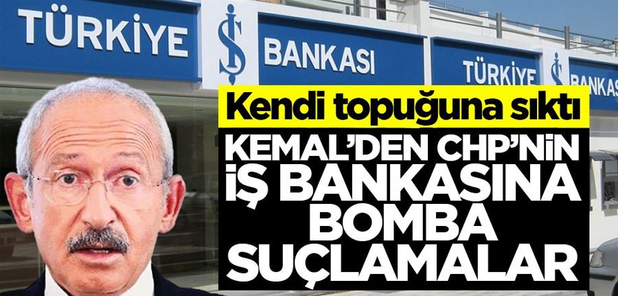 Kendi topuğuna sıktı! Kemal’den CHP’nin İş Bankası’na bomba suçlamalar