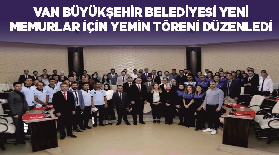 Van Büyükşehir Belediyesi yeni memurlar için yemin töreni düzenledi