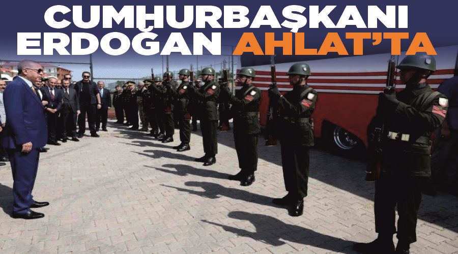 Cumhurbaşkanı Erdoğan Ahlat’ta