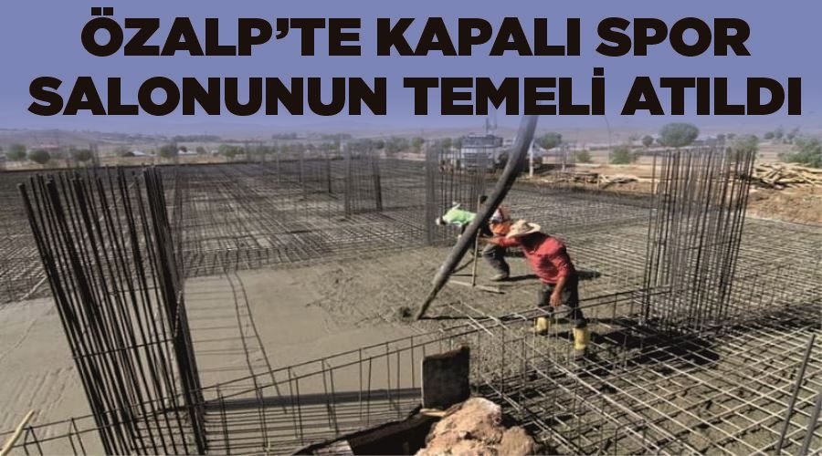 Özalp’te kapalı spor salonunun temeli atıldı