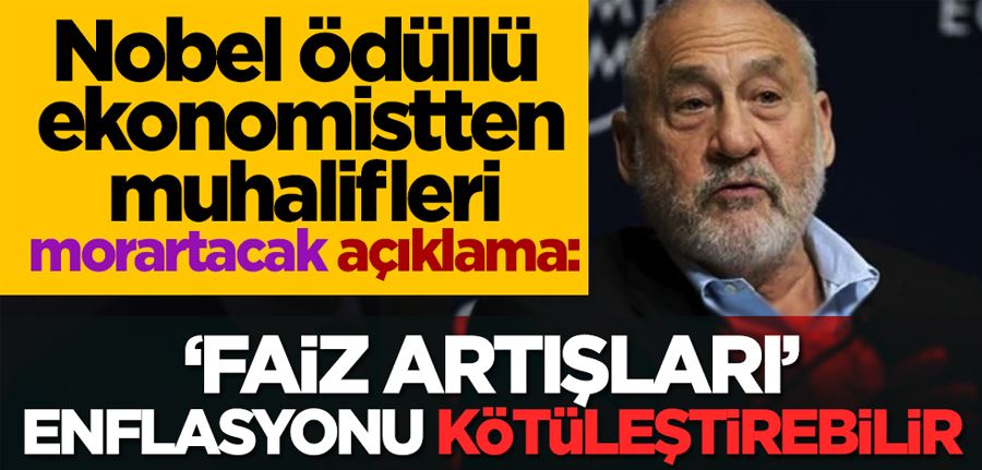 Nobel ödüllü ekonomistten muhalifleri çıldırtacak açıklama: Faiz artışları enflasyonu kötüleştirebilir