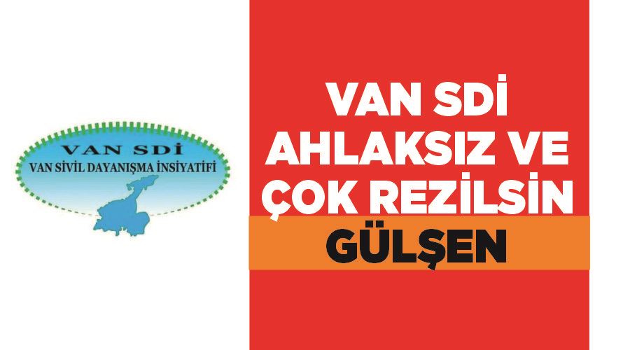 VAN SDİ, Ahlaksız ve çok rezilsin Gülşen