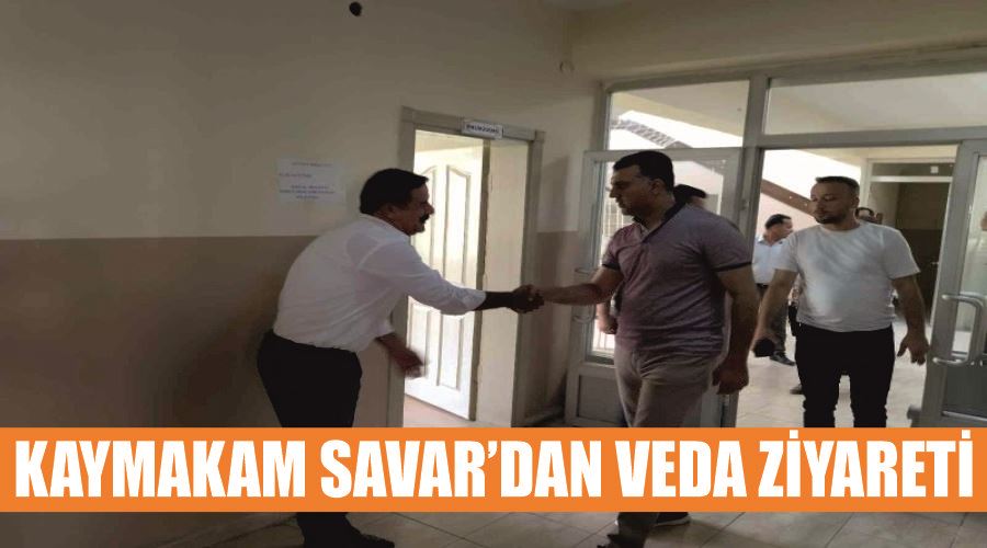 Kaymakam Savar’dan veda ziyareti