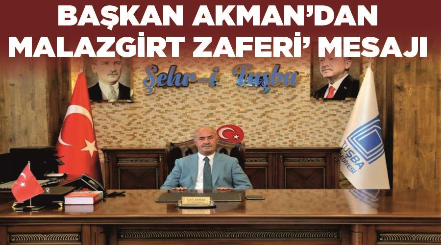 Başkan Akman’dan ’Malazgirt Zaferi’ mesajı