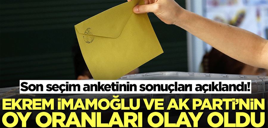 Son seçim anketi sonuçları açıklandı!  Ekrem İmamoğlu ve AK Parti